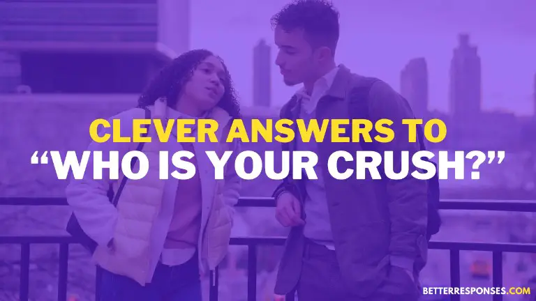 Clever Answers To Who Is Your Crush