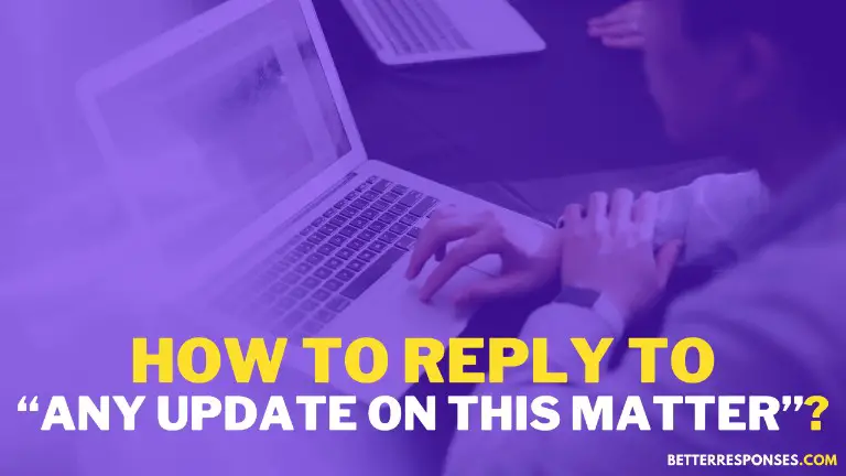 How To Reply To Any Update On This Matter Email