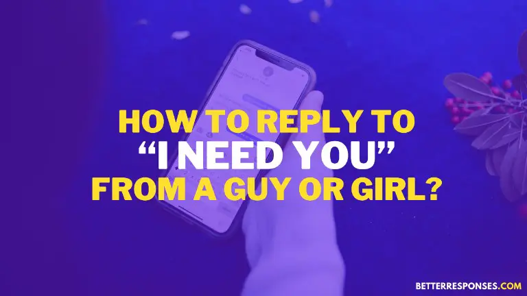 How To Reply To I Need You Text From Him Or Her