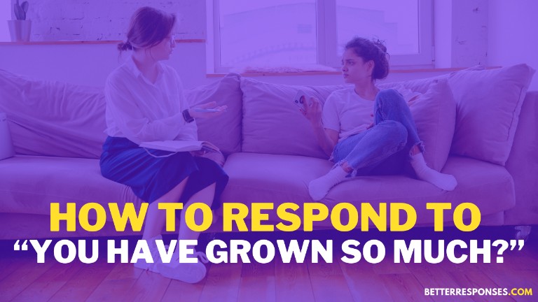 How To Respond To You Have Grown So Much