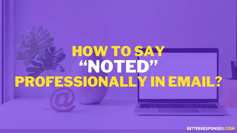 How To Say Noted Professionally In Email
