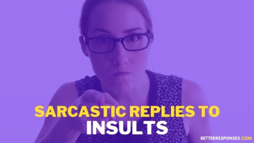 47 (Sarcastic &) Savage Comebacks To Insults • Better Responses