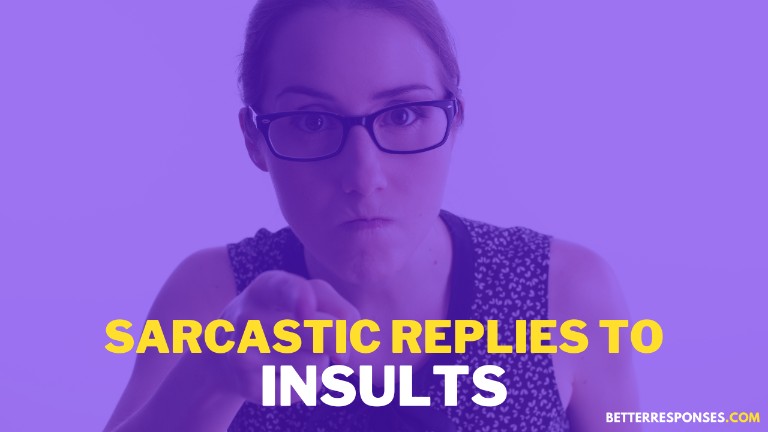 Sarcastic Replies To Insults