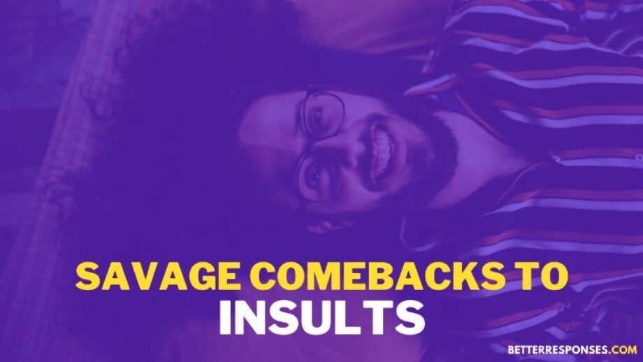 47 (Sarcastic &) Savage Comebacks To Insults • Better Responses