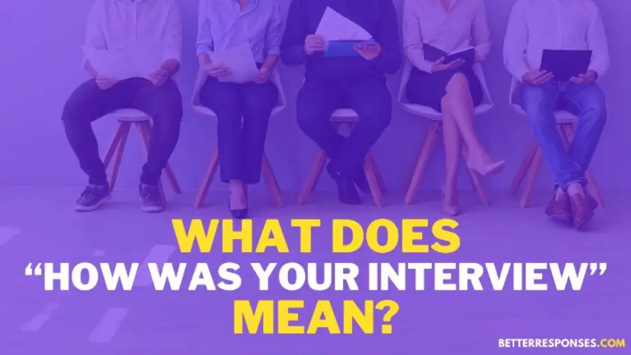 9 Best Answers To “How Was Your Interview?” From A Recruiter • Better