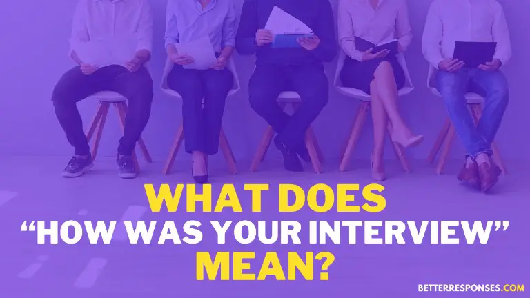 What Does How Was Your Interview Mean