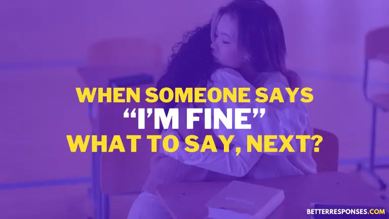 What To Say When Someone Says I’m Fine