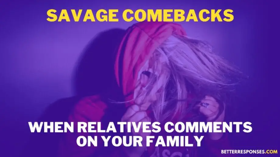 35 Savage Comebacks For Rude Relatives • Better Responses