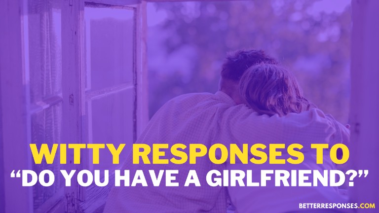 Witty Responses To Do You Have A Girlfriend