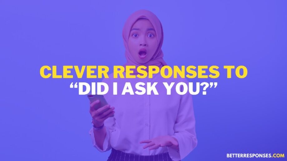 56 Best Comebacks For “Who Asked” Or “Nobody Asked” • Better Responses