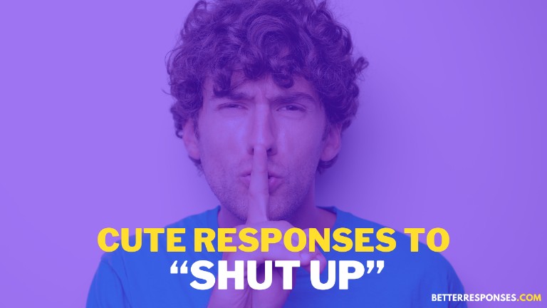 Cute Responses To Shut Up