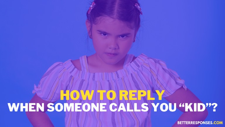 How To Reply When Someone Calls You Kid