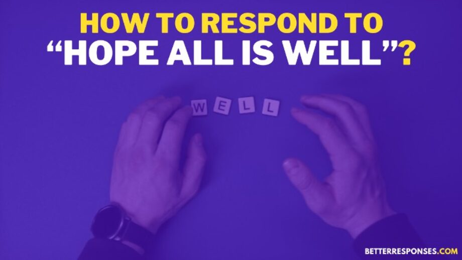 22-good-ways-to-respond-to-hope-all-is-well-better-responses