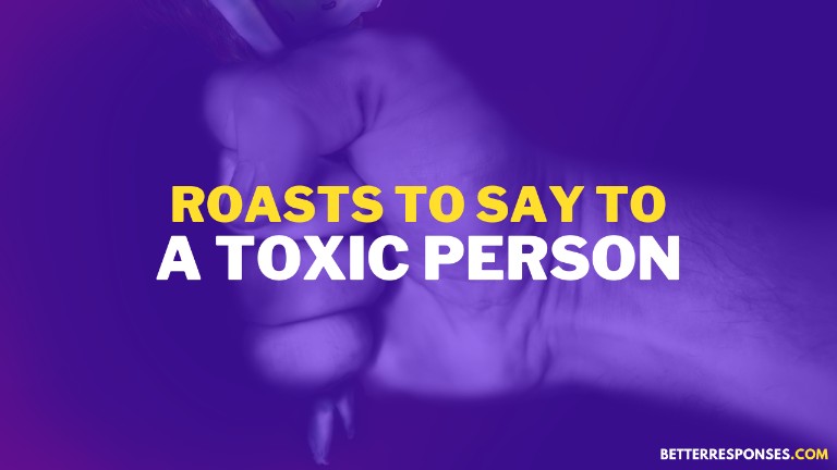Roasts To Say To A Toxic Person
