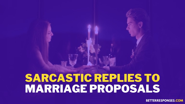 Sarcastic Replies To Marriage Proposals