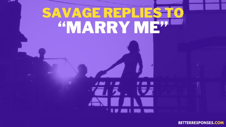 Savage Replies To Marry Me