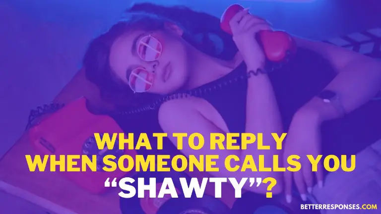What To Reply When Someone Calls You Shawty
