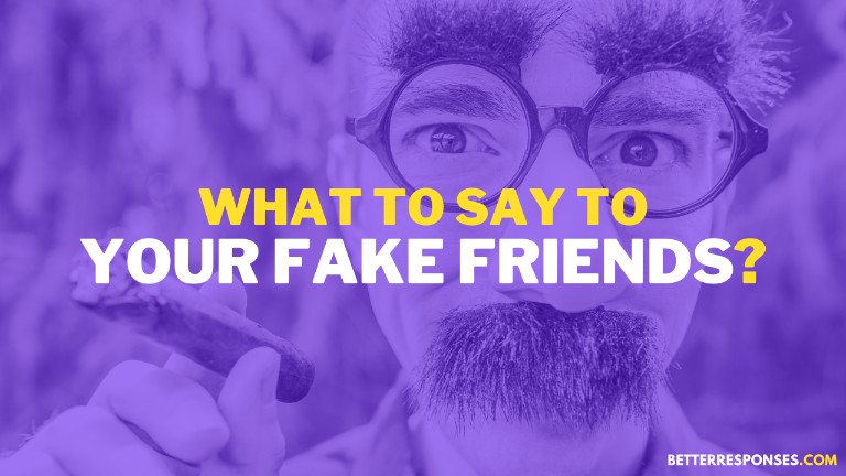 What To Say To Your Fake Friend