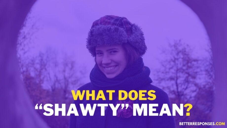 (9 Smart Replies) When Someone Calls You “Shawty” • Better Responses