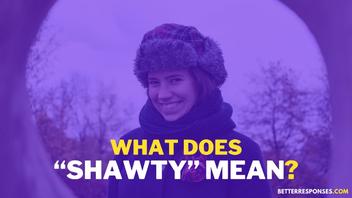 What does “Shawty” mean? 
