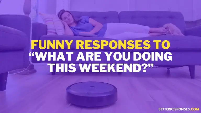 Funny Responses To What Are You Doing This Weekend