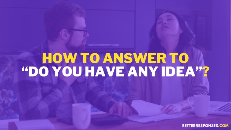 How To Answer To Do You Have Any Idea