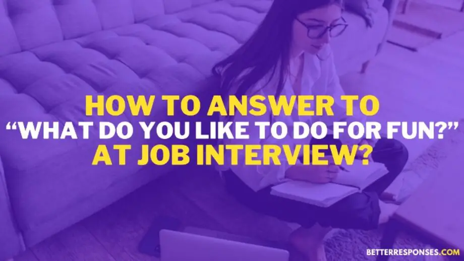 11-better-answers-to-what-do-you-like-doing-for-fun-the-interview