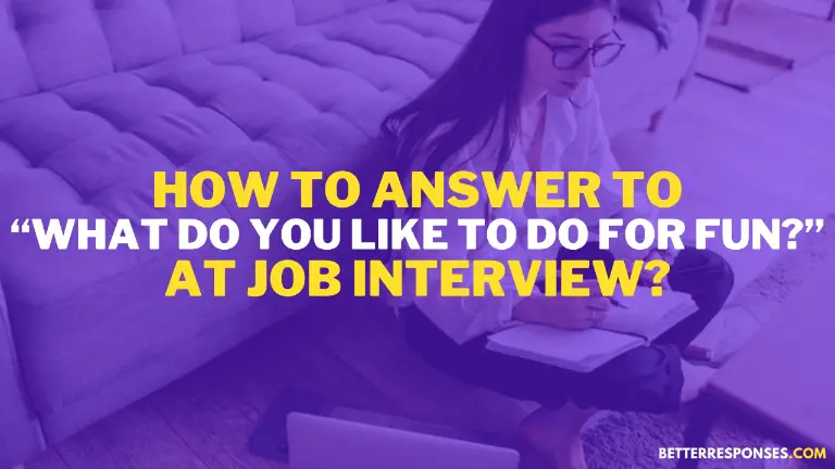 How To Answer To What Do You Like To Do For Fun At Job Interview