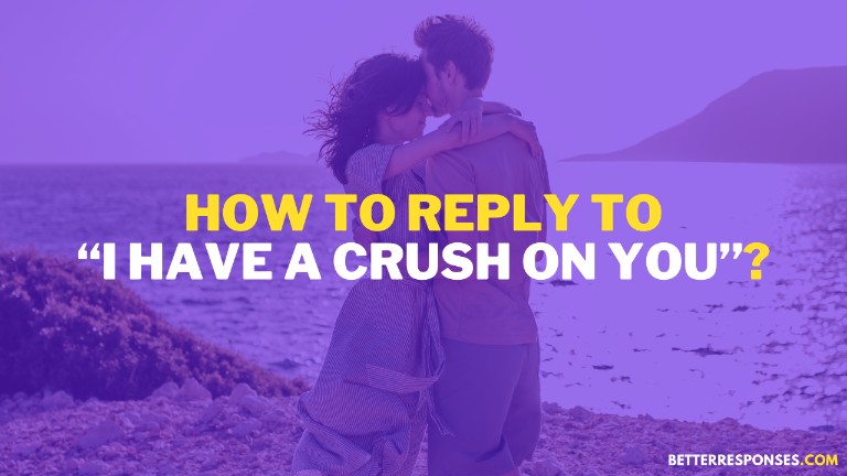 How To Reply To I Have A Crush On You