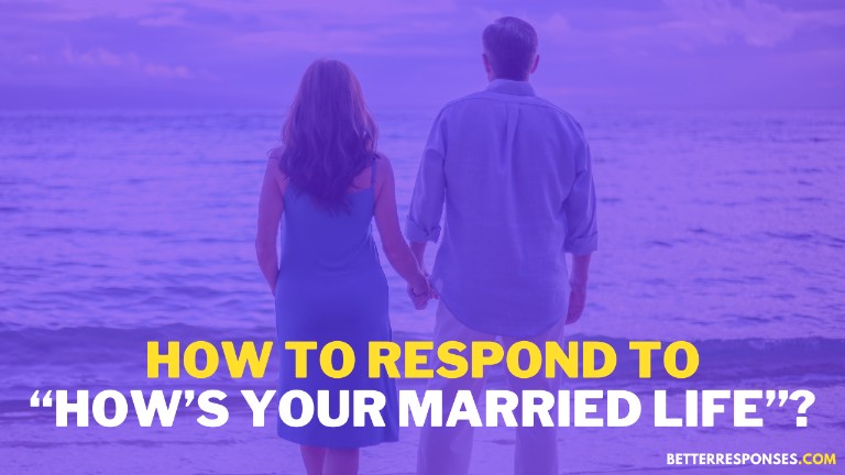 How To Respond To How’s Your Married Life