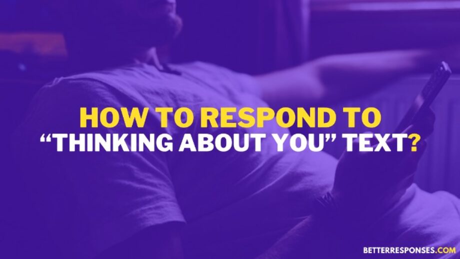 58 (Funny &) Flirty Responses To “Thinking Of You” Text • Better Responses