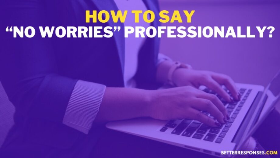 14 Professional Ways To Say No Worries In Email Better Responses