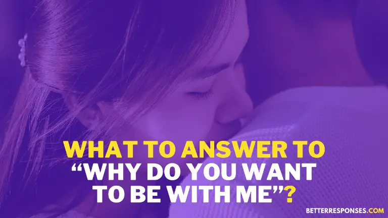What To Answer To Why Do You Want To Be With Me