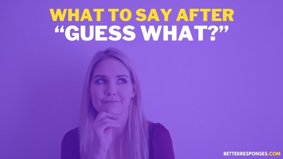 29-flirty-and-funny-things-to-say-after-guess-what-better-responses