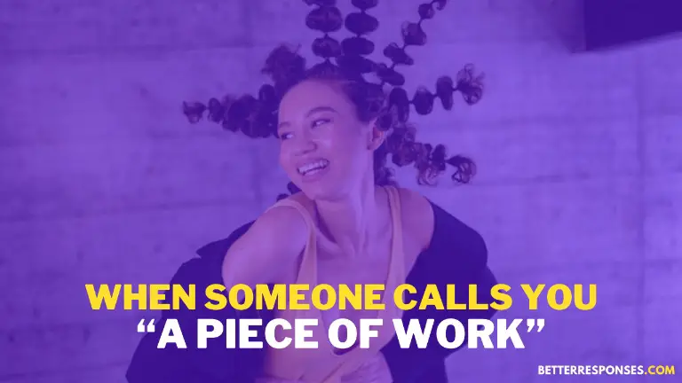 What To Say When Someone Calls You A Piece Of Work
