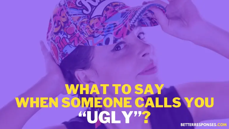 What To Say When Someone Calls You Ugly