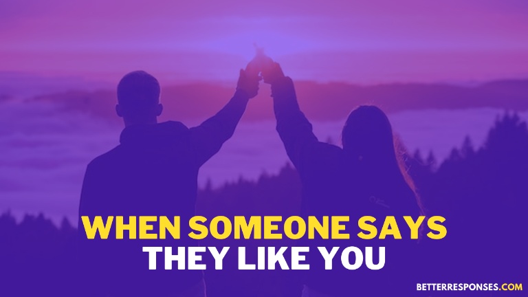What to say when someone says they like you