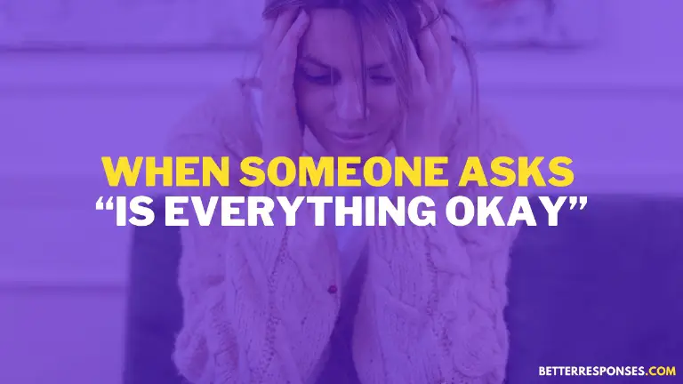 When Someone Asks Is Everything Okay