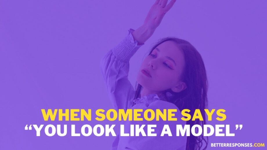 7 Sassy Replies To “You Look Like A Model” Compliment • Better Responses