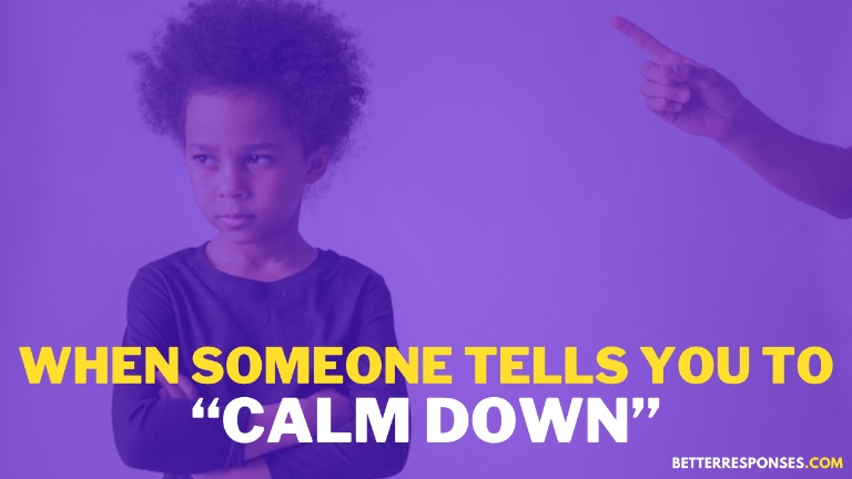 When Someone Tells You to Calm Down