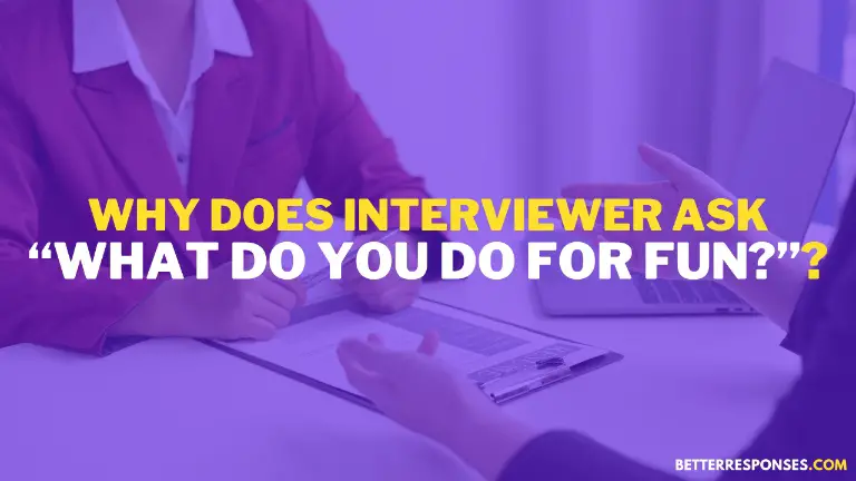 Why Does Interviewer Ask What Do You Do For Fun