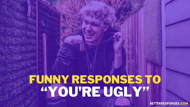 Funny response to you're ugly
