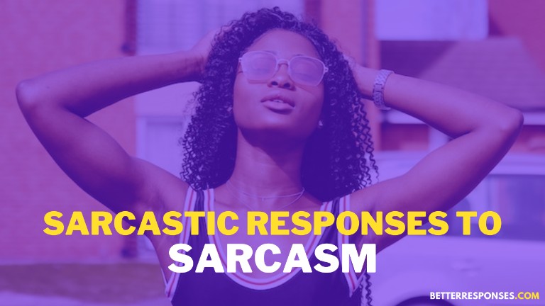 sarcastic responses to sarcasm