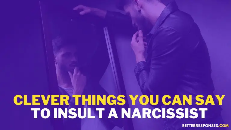 Clever Things You Can Say To Insult A Narcissist