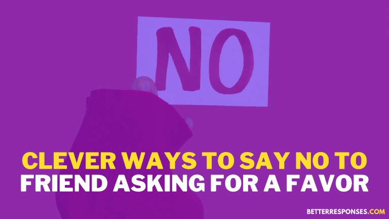Clever Ways To Say No To A Friend Asking For A Favor