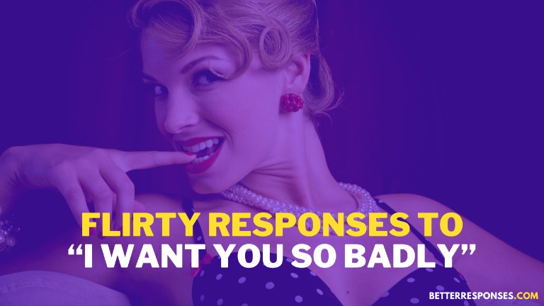 Flirty Responses To I Want You So Badly