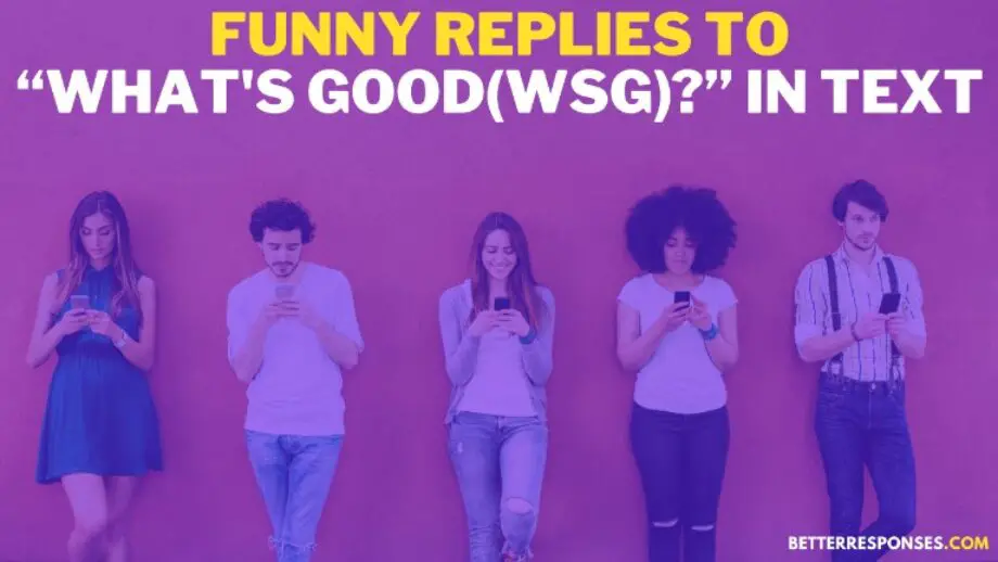 29 Best Replies To "What’s Good(WSG)?" In Text • Better Responses