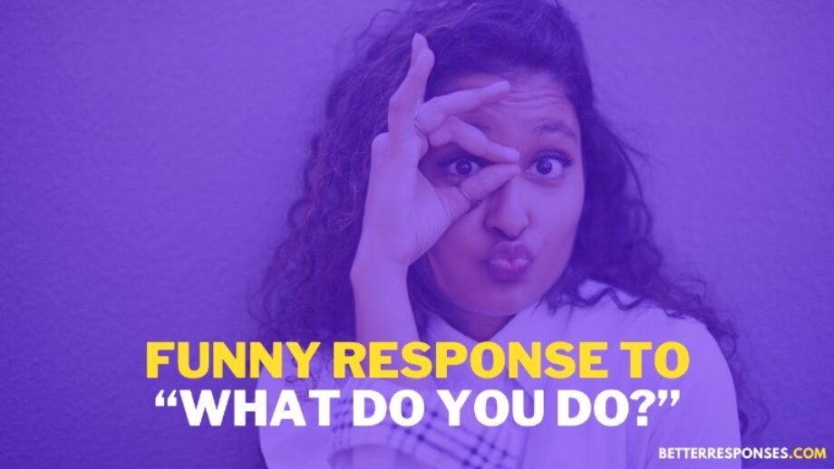 8 (Sarcastic And) Funny Answers To “What Do You Do?” • Better Responses