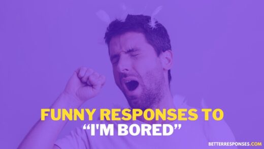 23 Flirty And Funny Responses To “im Bored” • Better Responses 