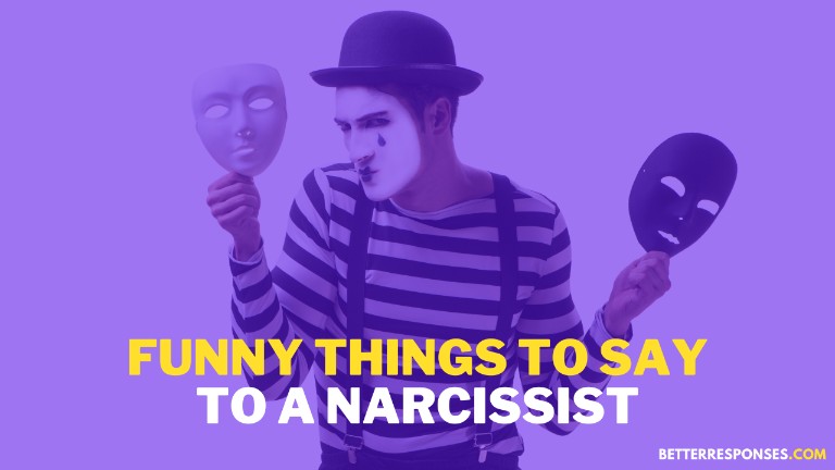Funny Things To Say To A Narcissist To Make Them Feel Bad